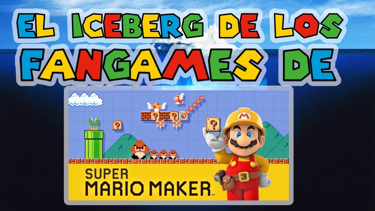 El iceberg de los Fangames De Super Mario Maker (Parte 1?)
