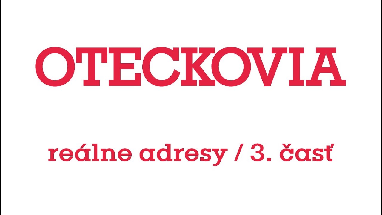 Oteckovia - reálne adresy / 3. časť