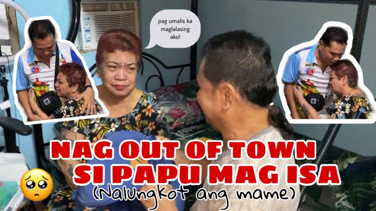 NAG OUT OF TOWN SI PAPU MAG ISA (nalungkot si mame)