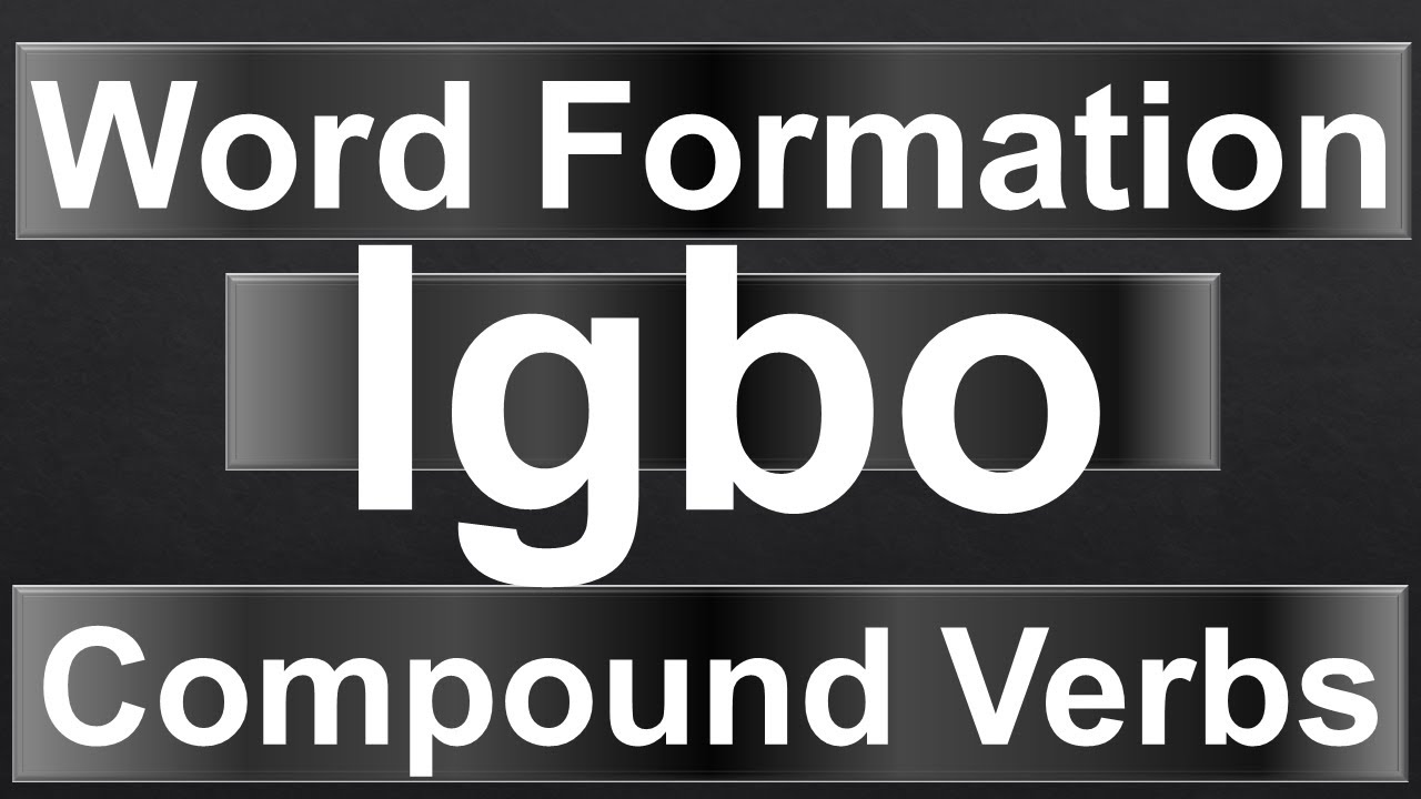 Igbo Language 41 - Compound Verbs and Word Formation