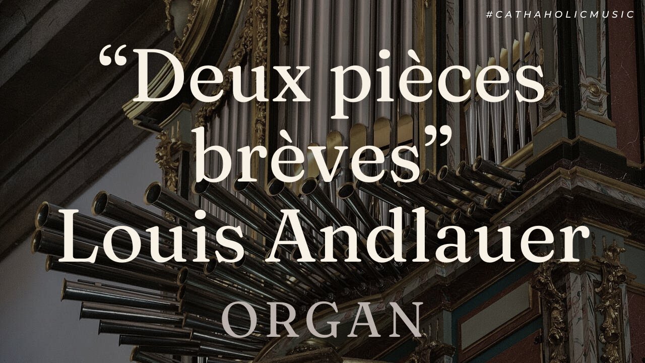 Organ Solo: Deux pi&egrave;ces br&egrave;ves - Louis Andlauer