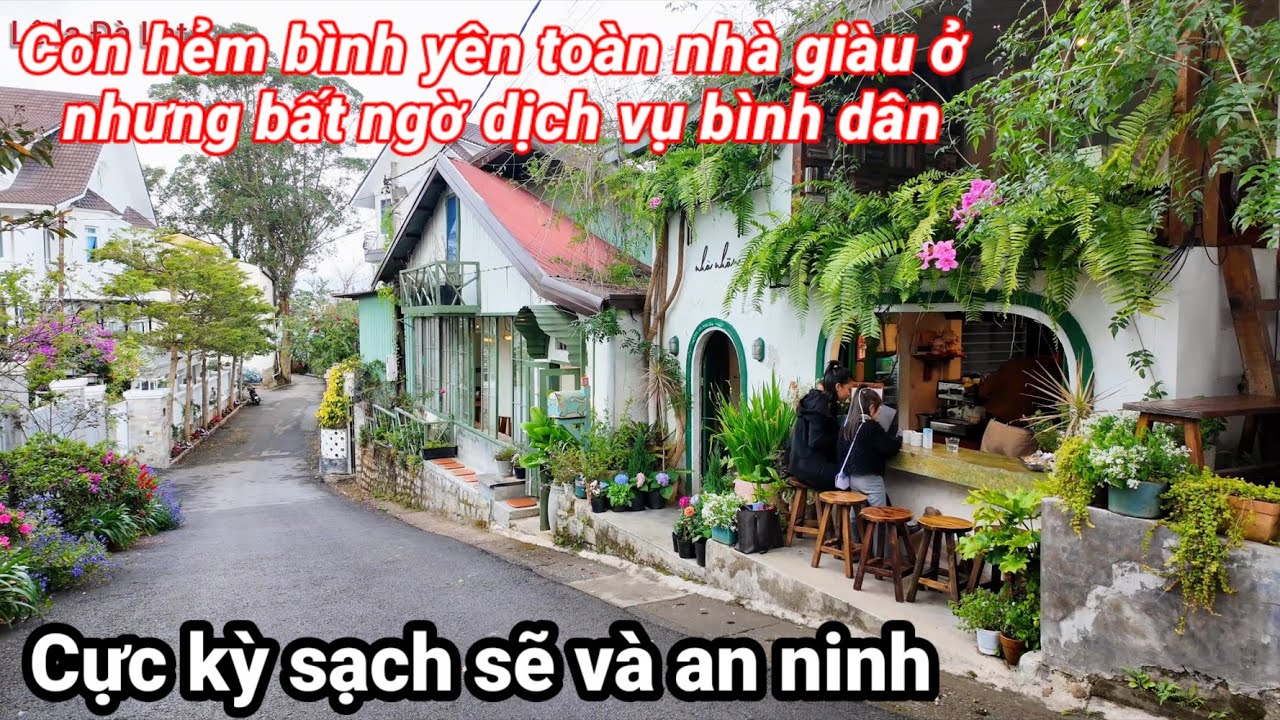 Ngỡ ngàng con hẻm bình yên toàn nhà giàu ở nhưng dịch vụ bình dân. Lê la Đà Lạt