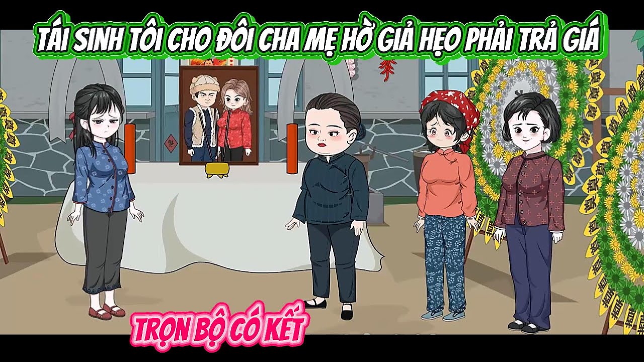 Tái Sinh Tôi Phải Cho Đôi Cha Mẹ Hờ Giả Hẹo Phải Trả Giá | FULL BỘ CÓ KẾT | Nghiệp Vietsub