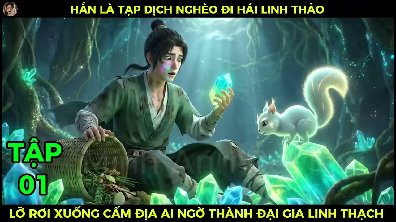 Full 01 Hắn Là Tạp Dịch Nghèo Đi Hái Linh Thảo, Lỡ Rơi Xuống Cấm Địa Ai Ngờ Thành Đại Gia Linh