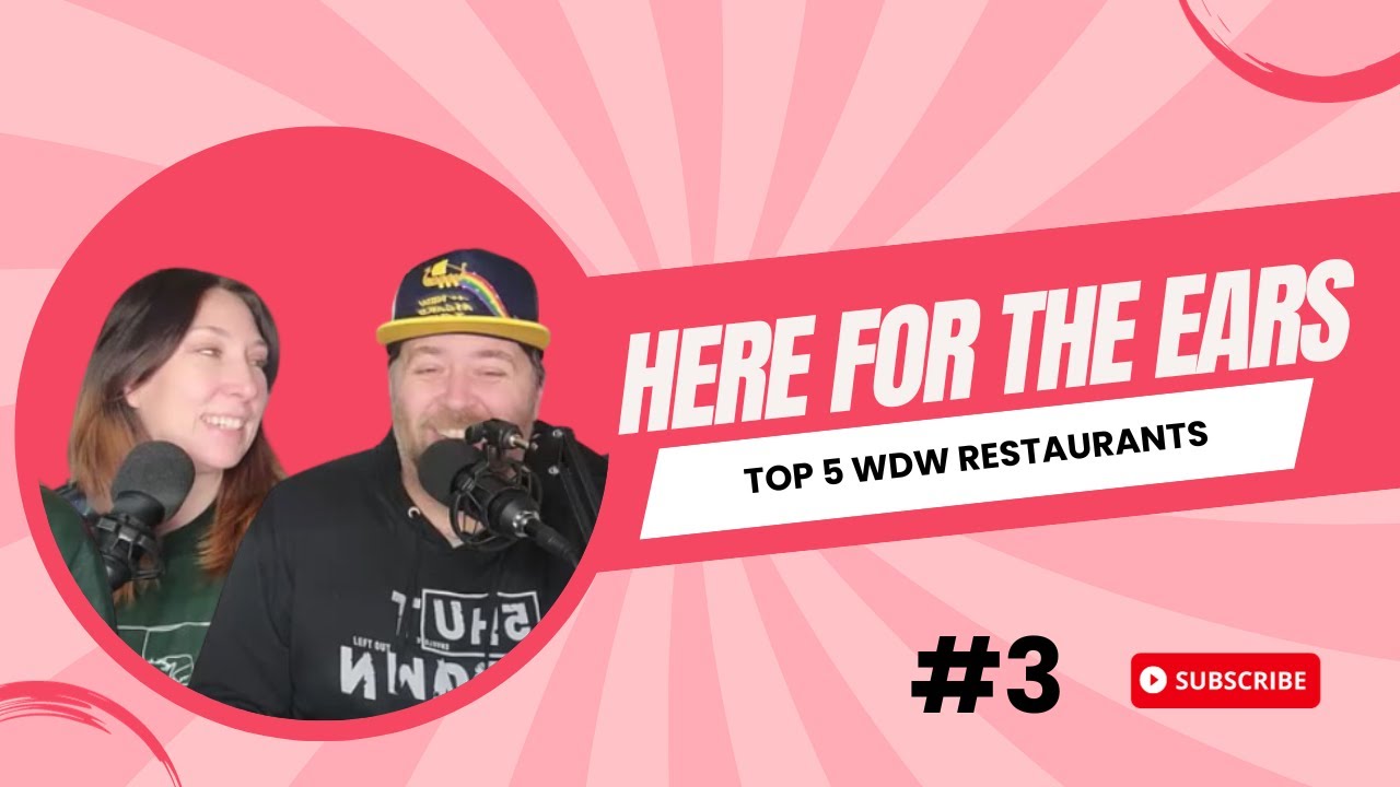 Here for the Ears Podcast - Episode 3 - Top 5 Walt Disney World Restaurants