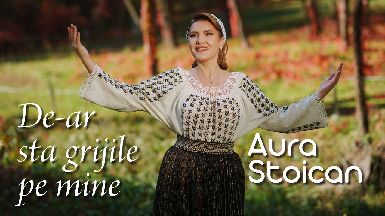 Aura Stoican - De-ar sta grijile pe mine