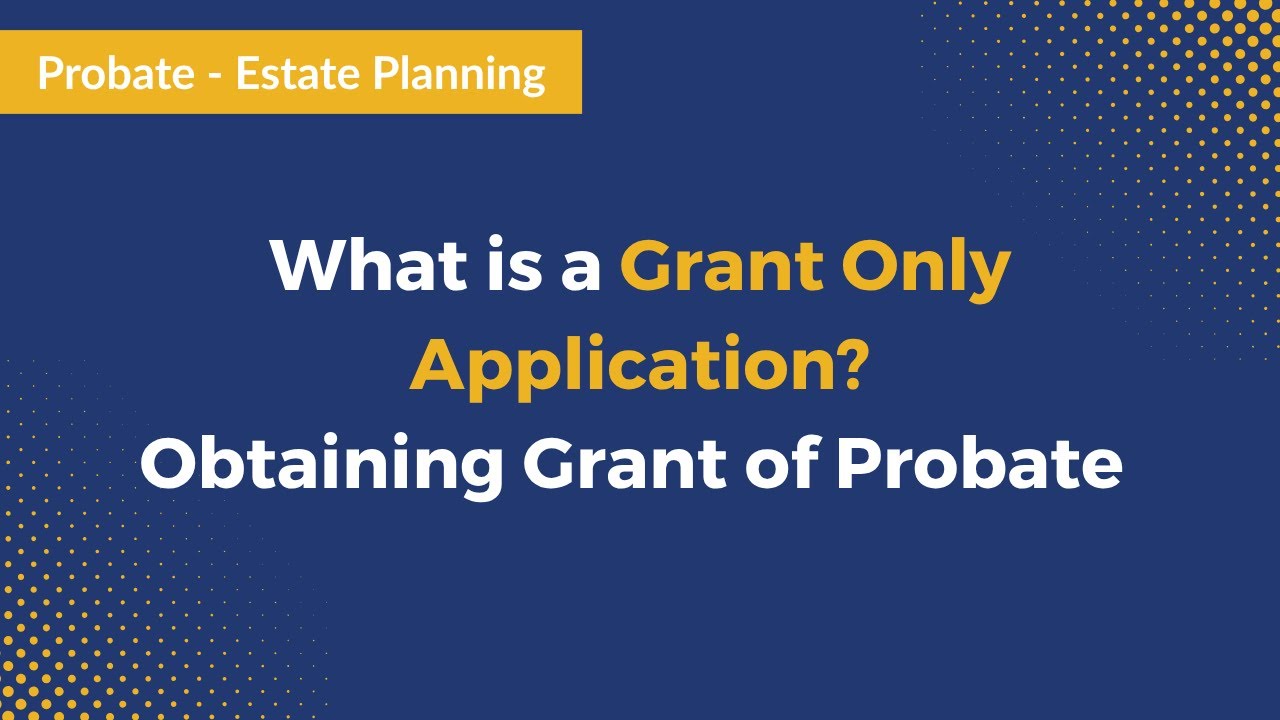 Probate Grant Only Application - Obtaining Grant of Probate