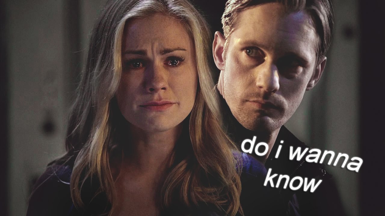 do i wanna know | eric + sookie