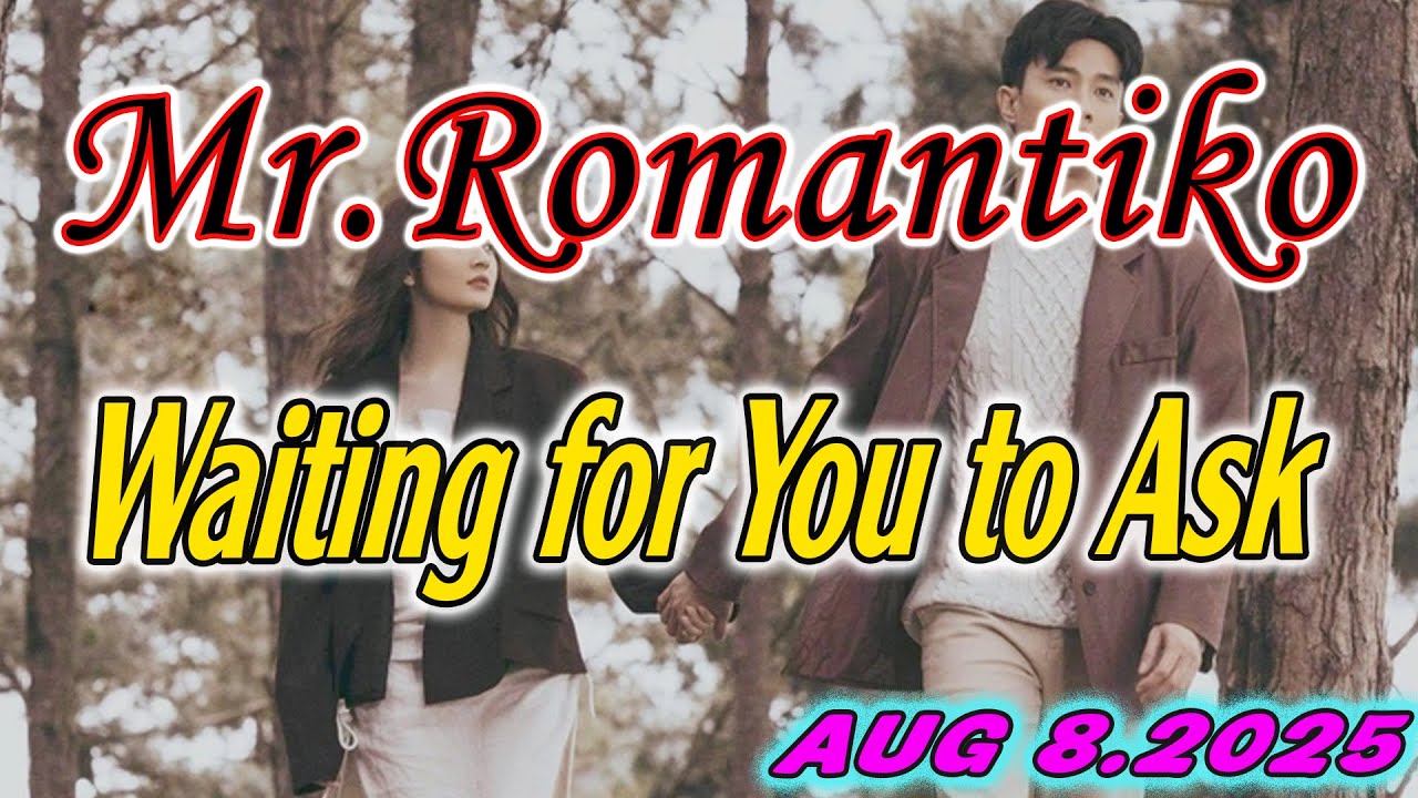 Mr Romantiko - Waiting for You to Ask Full Episode Aug 8. 2025