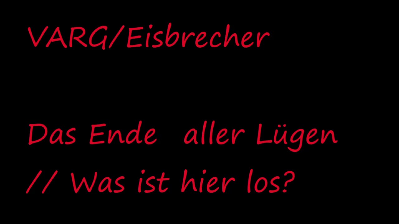 VARGBrecher   Das Ende aller Lügen (Was ist hier los)