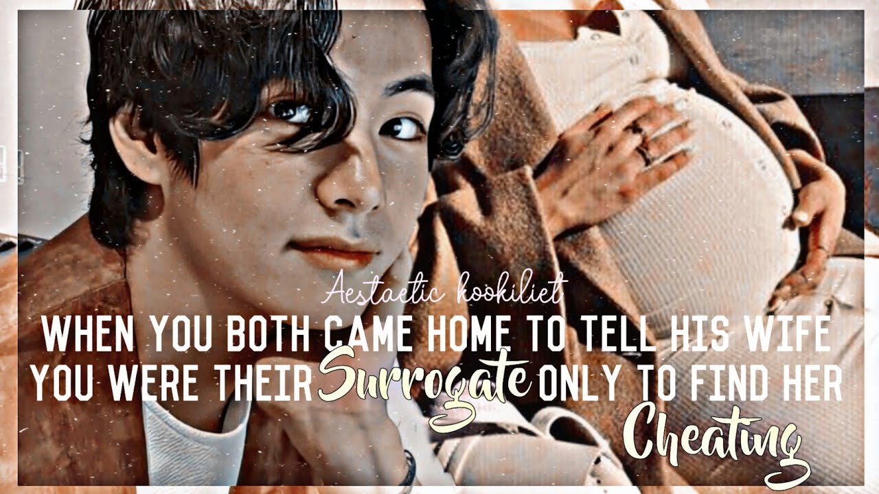 when you both came home to tell his wife you were their surrogate only to... | Kim Taehyung ff| #3