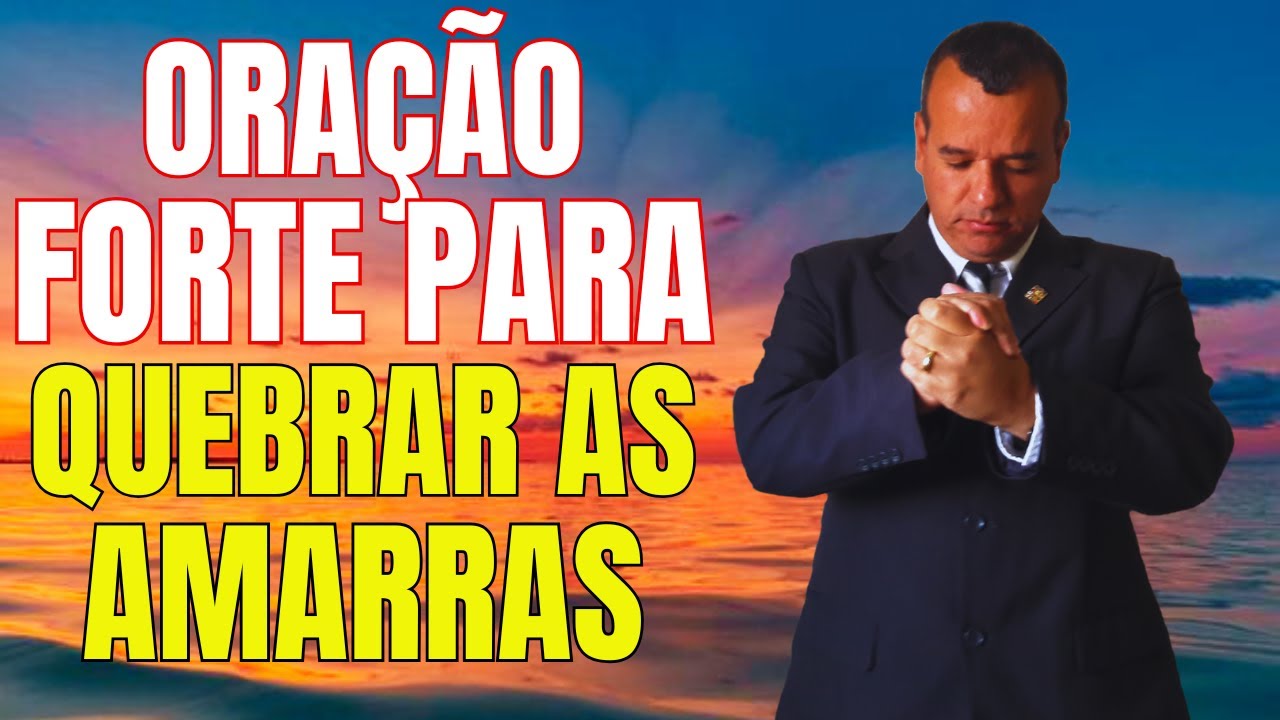 Amarras Quebradas! Ora&ccedil;&atilde;o Forte para Liberta&ccedil;&atilde;o e Vit&oacute;ria 💥🙏