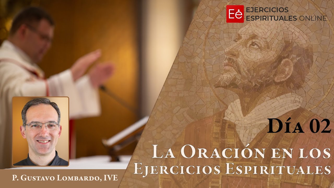02 La Oración en los Ejercicios Esp. - Ejercicios Espirituales Sacerdotes 2024 - P. Gustavo Lombardo