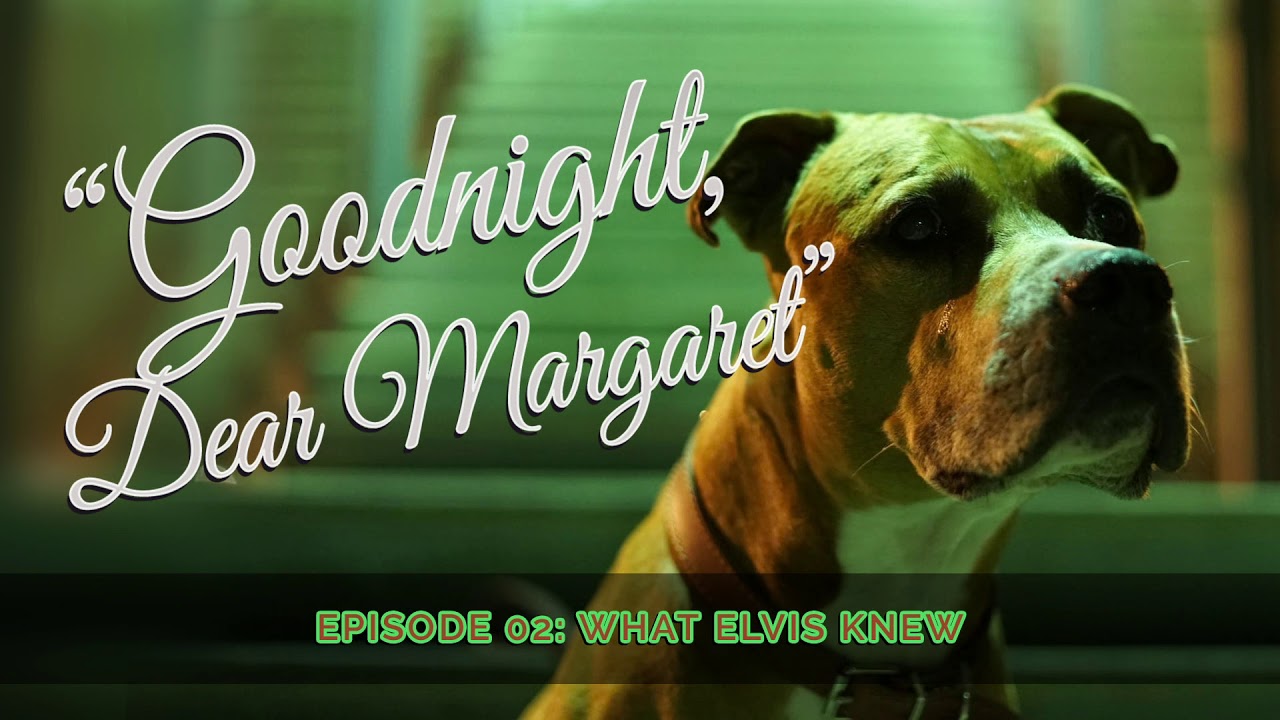 Goodnight, Dear Margaret - Episode 02: What Elvis Knew