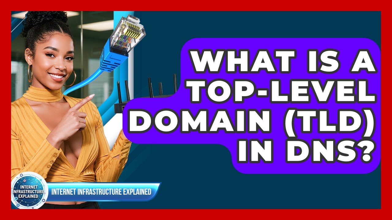 What Is A Top-Level Domain (TLD) In DNS? - Internet Infrastructure Explained