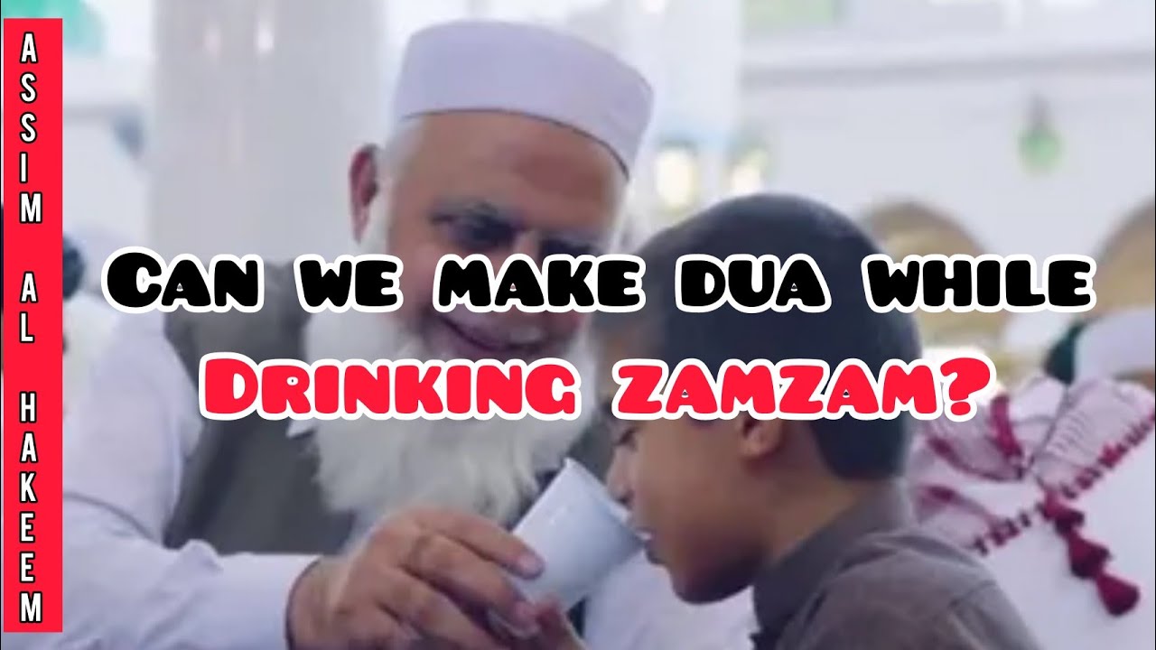 Can we make dua while drinking zamzam water? - Assim al hakeem
