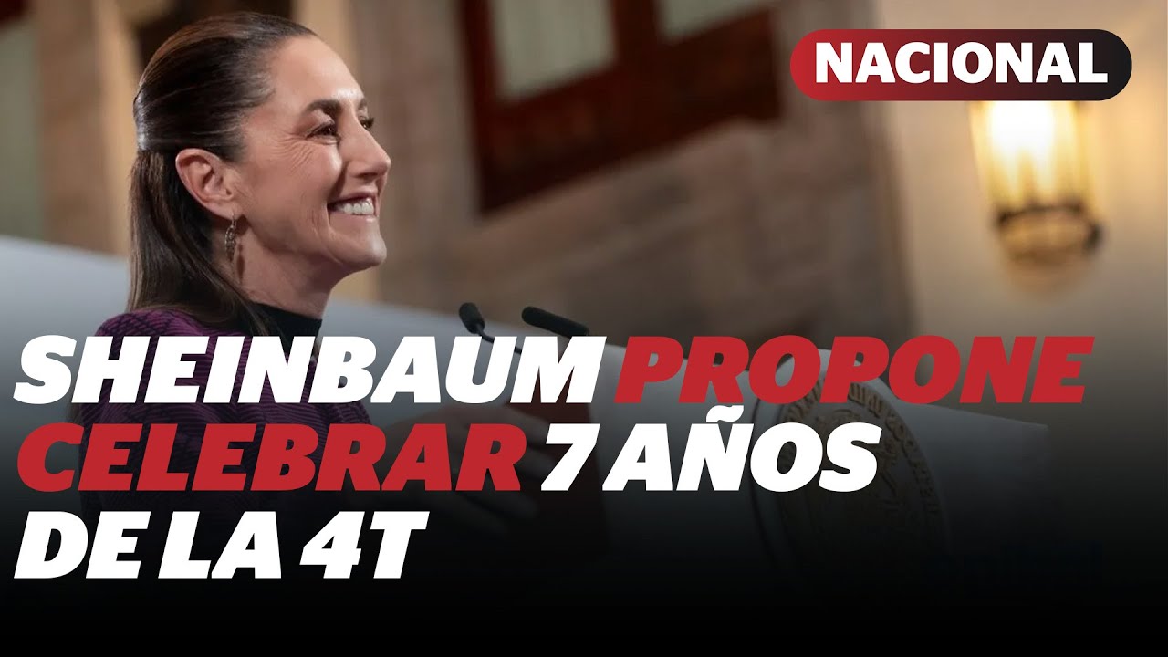 Claudia Sheinbaum prev&eacute; celebrar los 7 a&ntilde;os del inicio de la 4T | Reporte Indigo