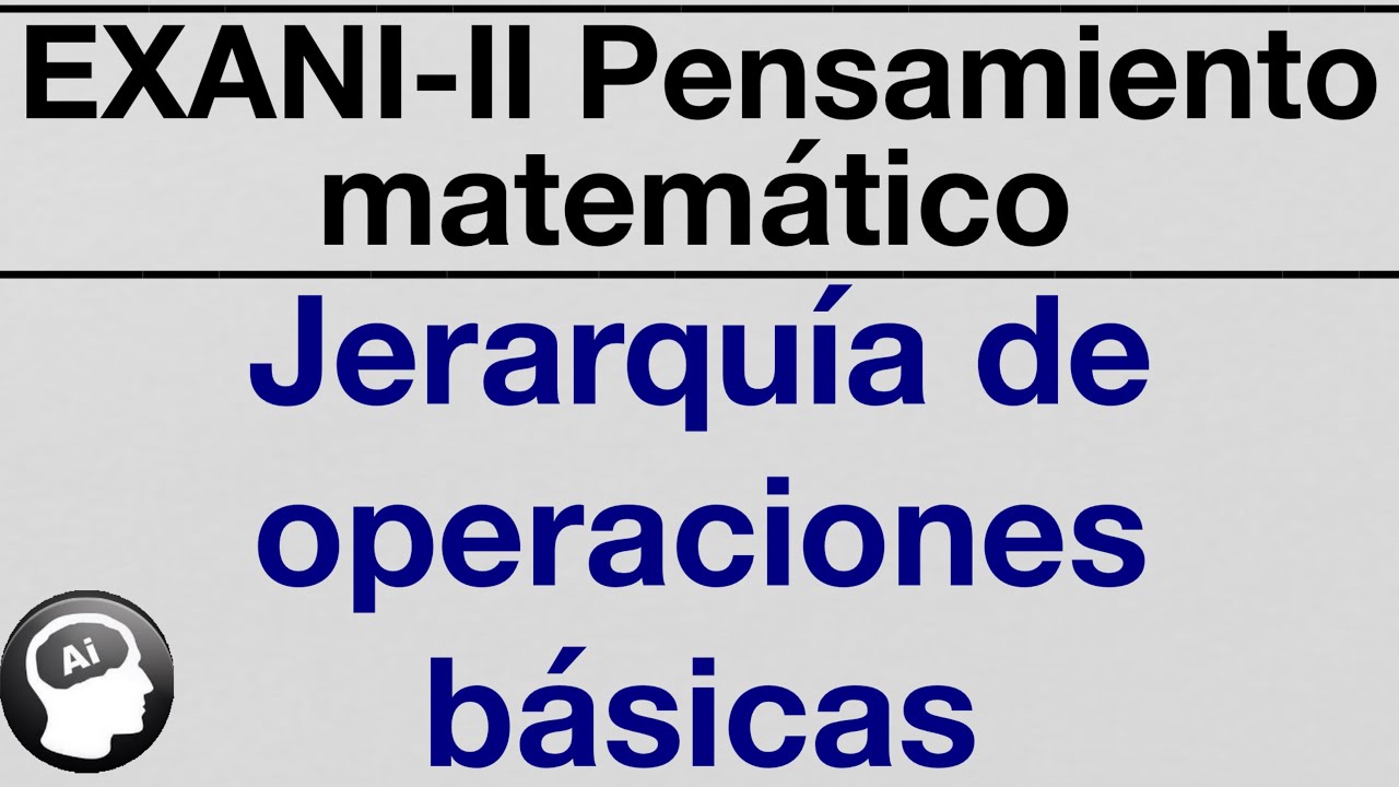 EXANI-II 2021 Curso Pensamiento matemático Jerarquia de operaciones basicas