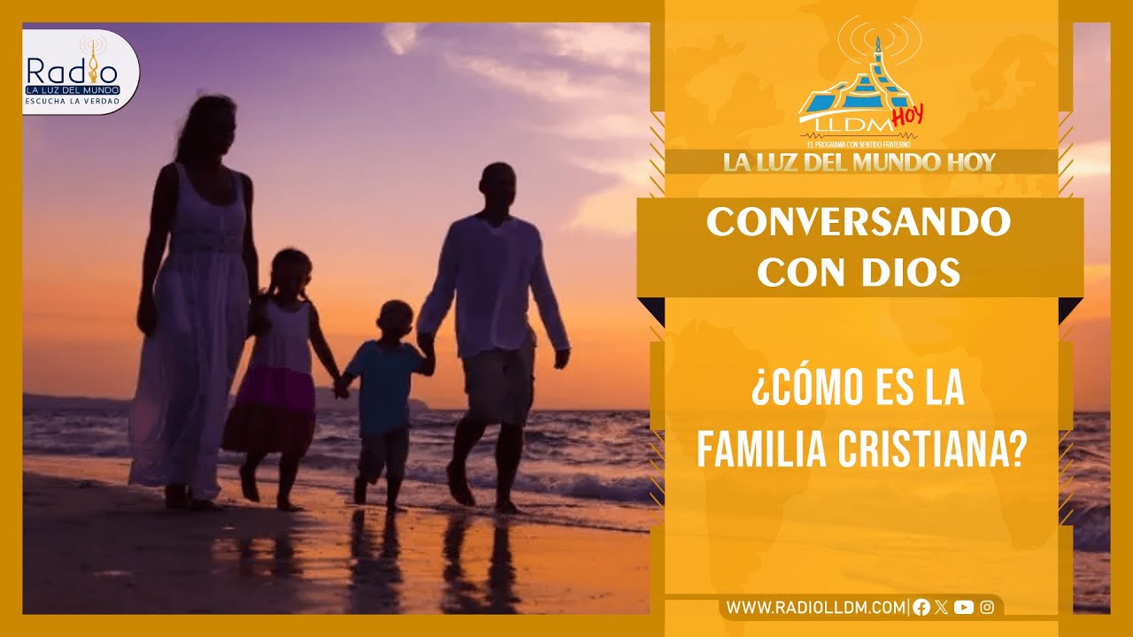 ¿Cómo es la familia cristiana? | Conversando con Dios | La Luz del Mundo Hoy | Radio LLDM