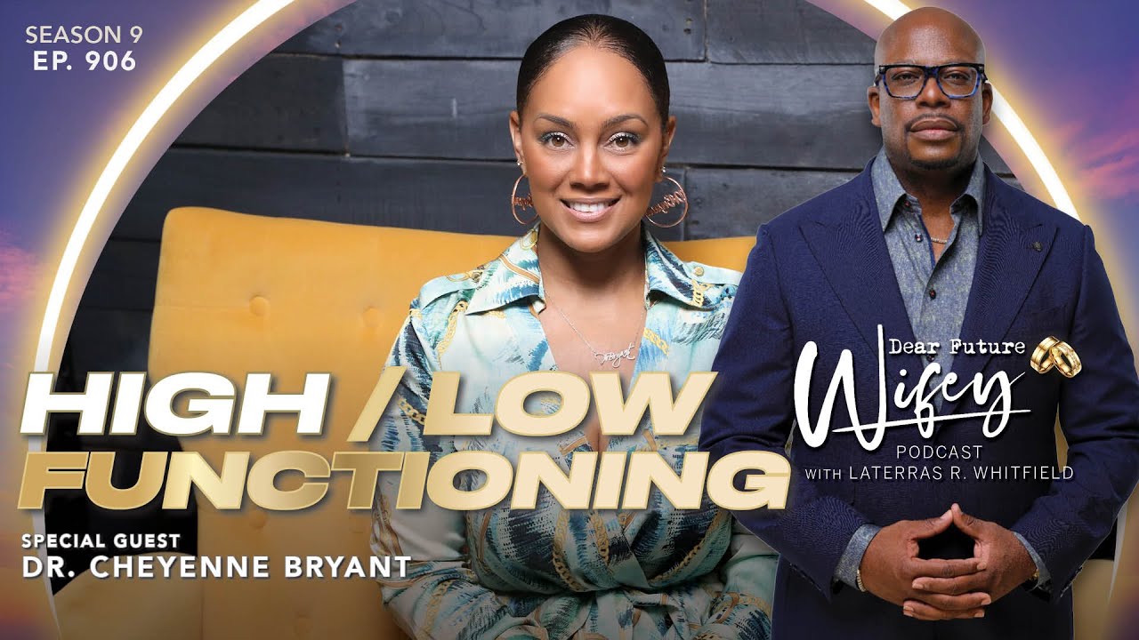 High vs Low Functioning in Relationships | Dr. Cheyenne Bryant on Dear Future Wifey, E906