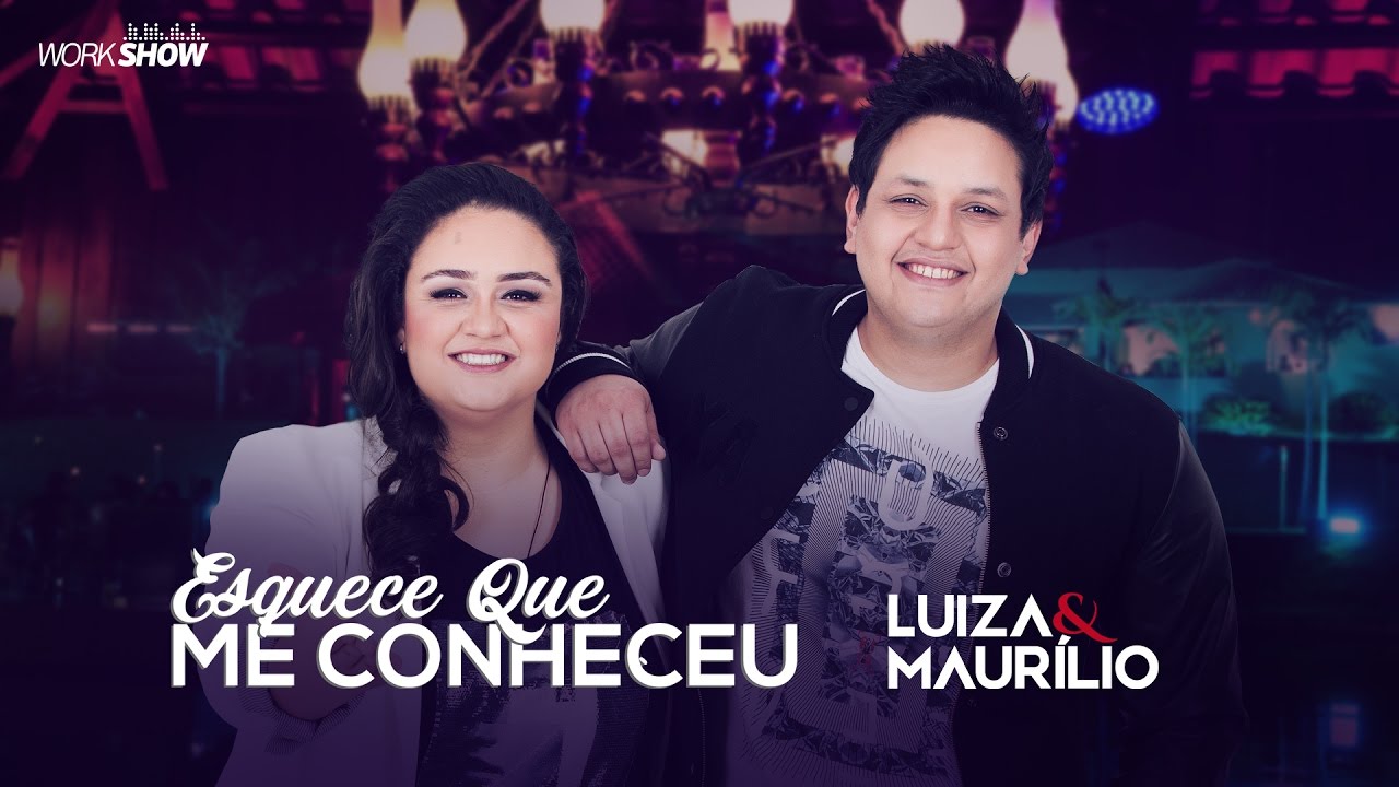Luiza e Maurílio – Esquece que me conheceu - DVD Luiza e Maurílio Ao Vivo #LuizaeMaurilioAoVivo