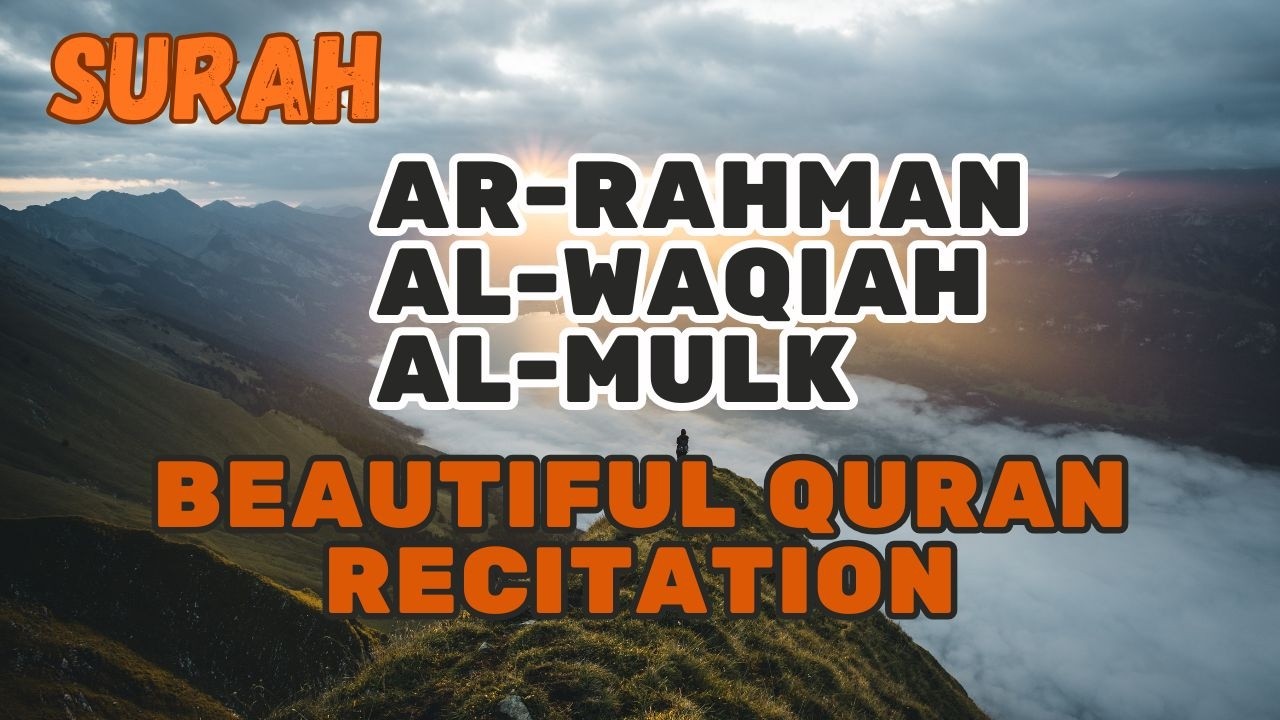 SURAH AR - RAHMAN, AL - WAQIAH, AL - MULK BEUTIFUL QURAN RECITATION