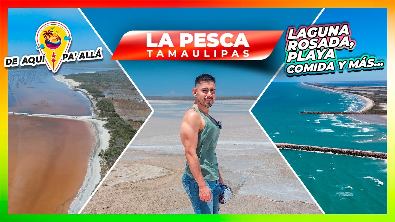 DAPA T1 C6   La Pesca, Tamaulipas / Conoce la Laguna Rosada, su paradisiaca playa y deliciosa comida