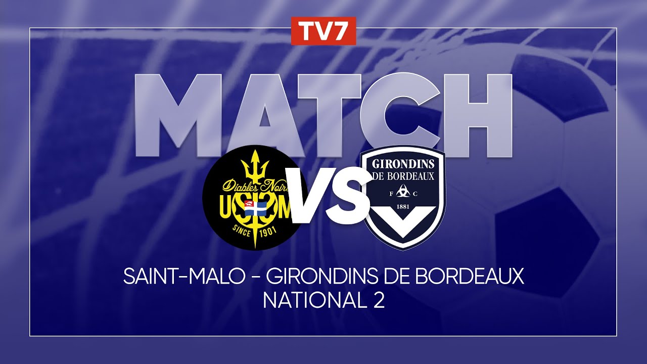 Match : Saint-Malo / Girondins de Bordeaux | 5&egrave;me journ&eacute;e du championnat de N2 - Groupe A - TV7