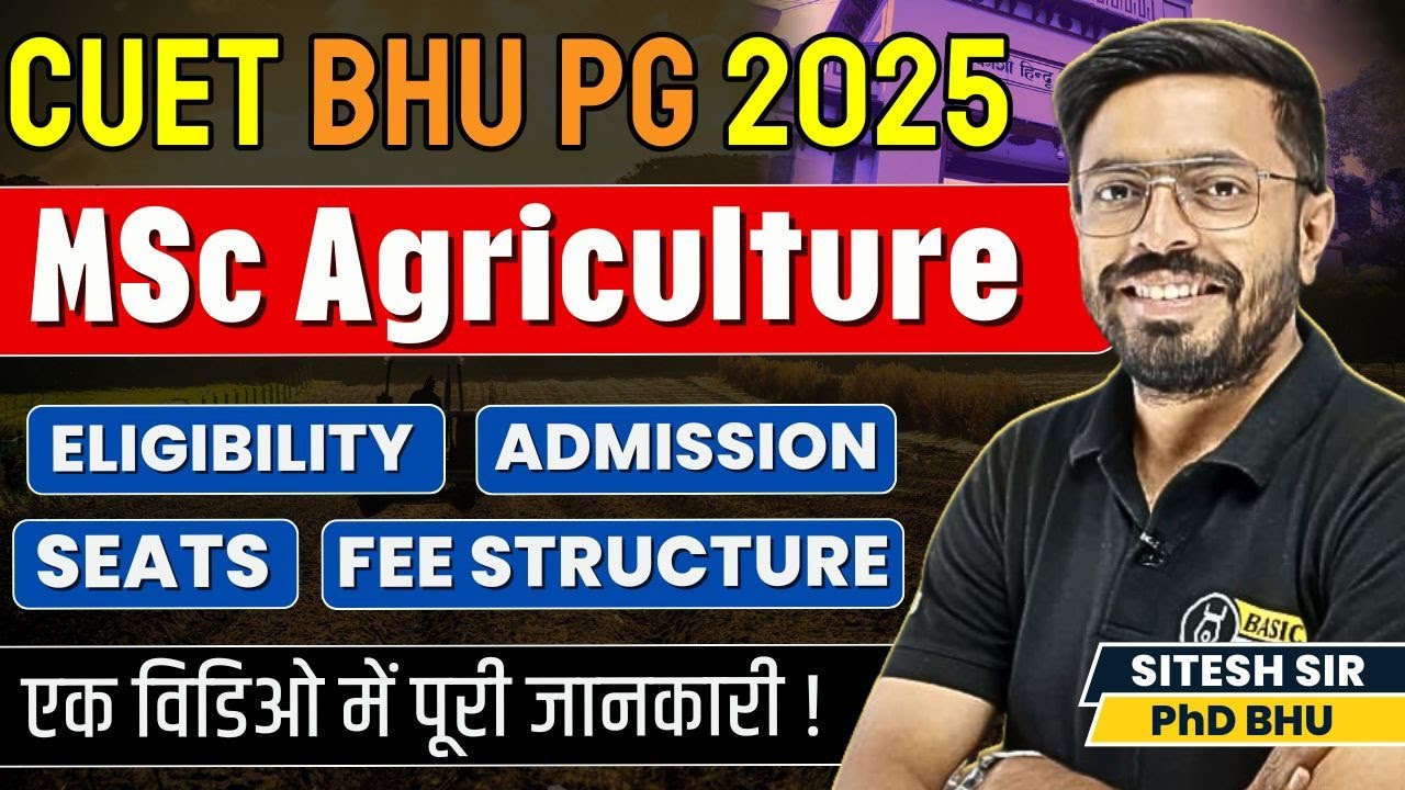 CUET PG BHU MSc Agriculture Eligibility, Fees Structure, No. of Seats | BHU PG MSc Ag Admission 2025
