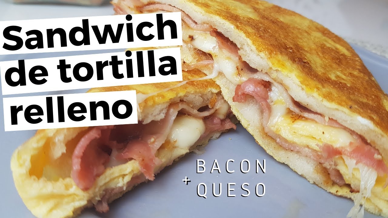 SANDWICH DE TORTILLA RELLENO DE BEICON Y QUESO/FÁCIL Y RIQUÍSIMO!!