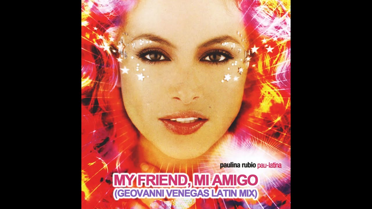 Paulina Rubio - My Friend, Mi Amigo (Geovanni Venegas Latin Mix)