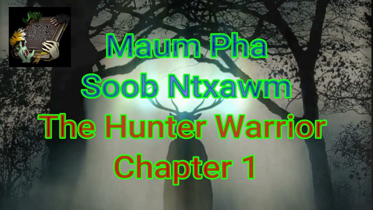 Maum Pha Soob Ntxawm Part 1 (The Hunter Warrior)