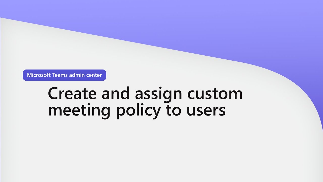 Create and assign custom meeting policy to users In Teams admin center