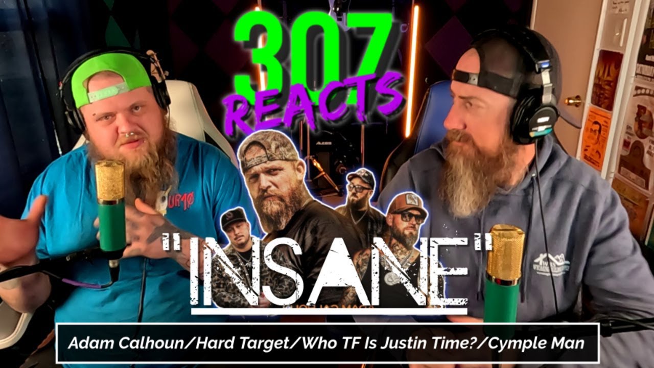 Adam Calhoun/Who TF Is Justin Time?/Hard Target/Cymple Man - Insane - 307 Reacts - Episode 929