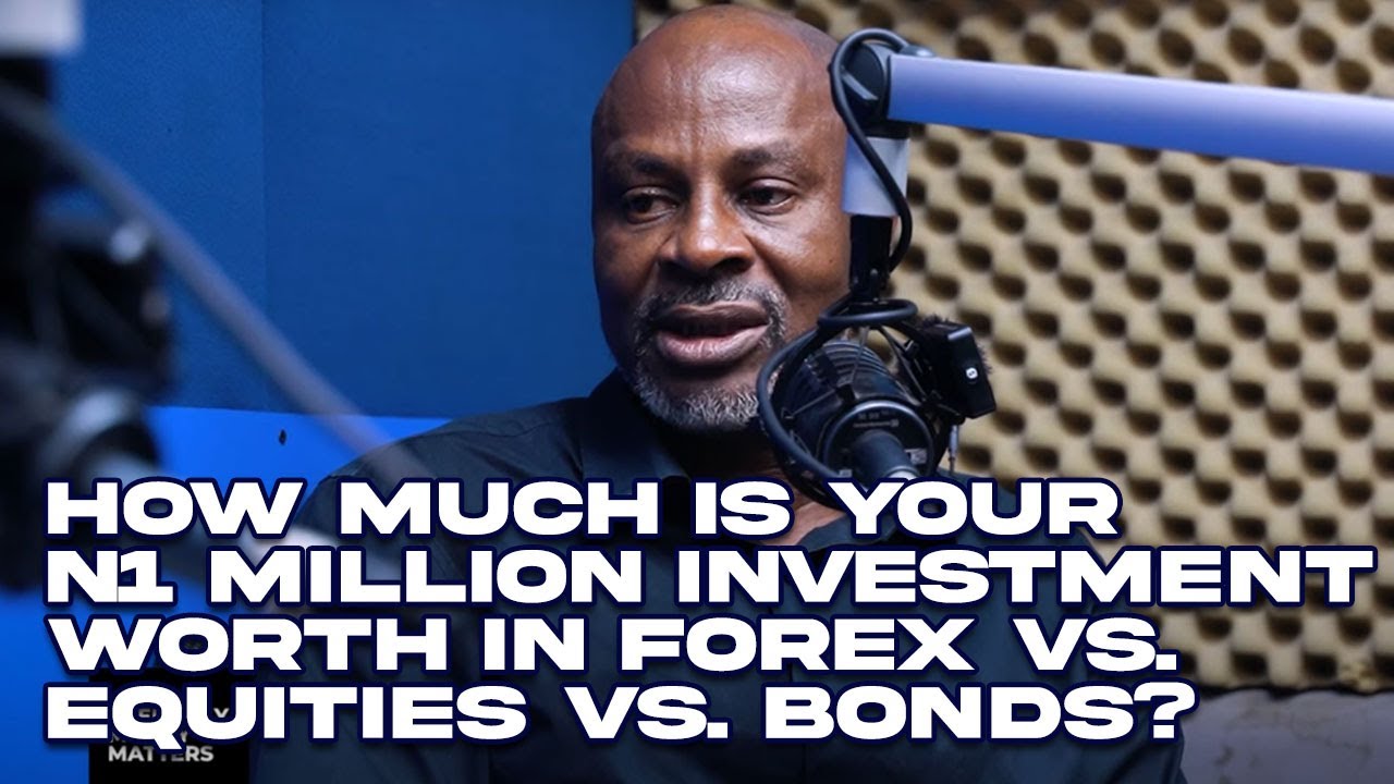 How much is your N1 Million investment worth in forex vs. equities vs. bonds?