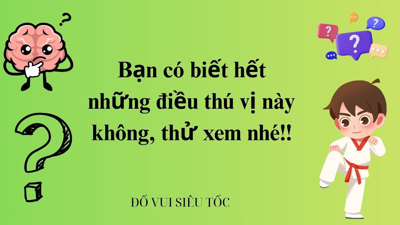 Bạn có biết hết những điều thú vị này không, thử xem nhé