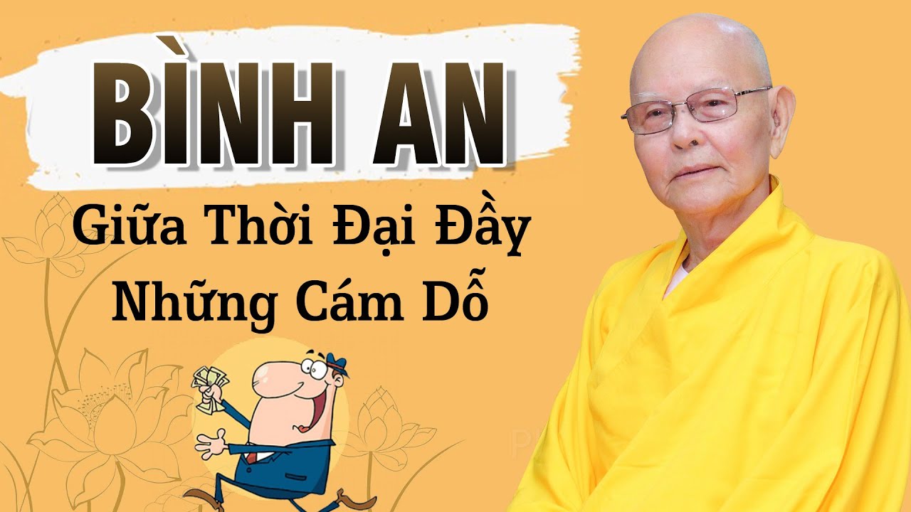 THIỂU DỤC TRI T&Uacute;C &ndash; B&igrave;nh An Giữa Thời Đại Đầy C&aacute;m Dỗ - Tr&iacute;ch đoạn Đại B&aacute;t Niết B&agrave;n 95 - HT.Từ Th&ocirc;ng
