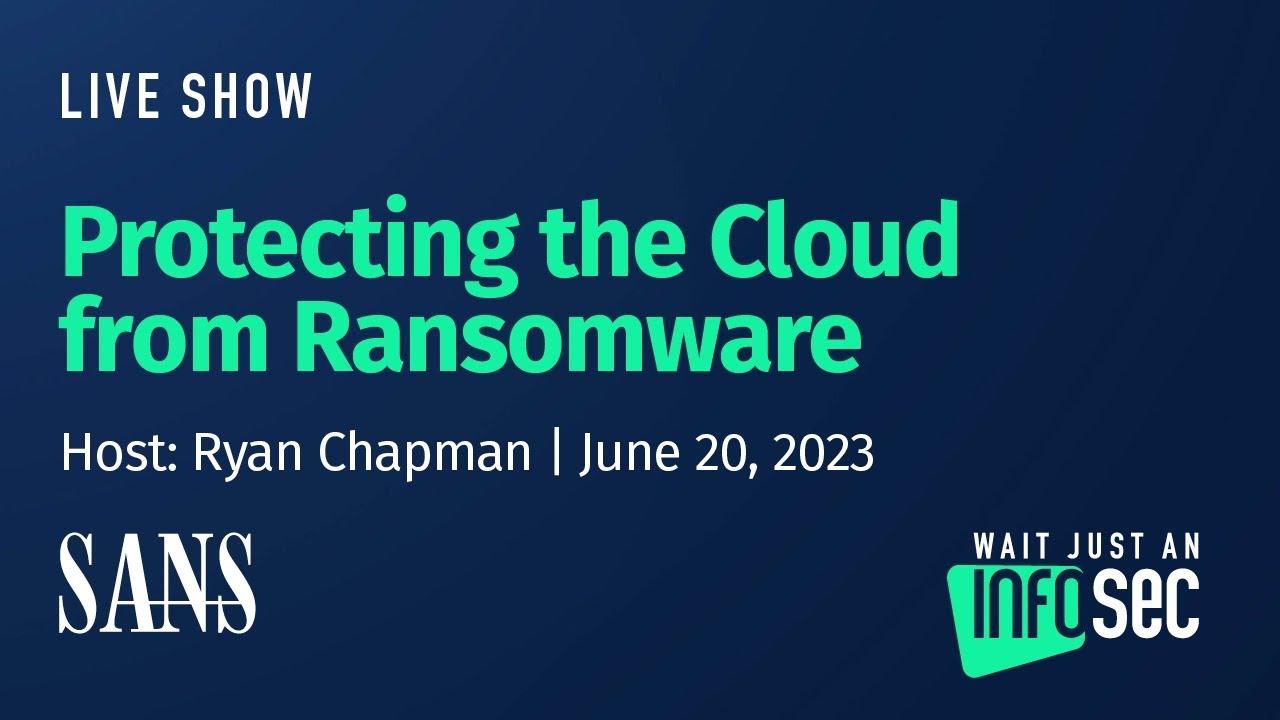 Protecting the Cloud from Ransomware | Host: Ryan Chapman | June 20, 2023