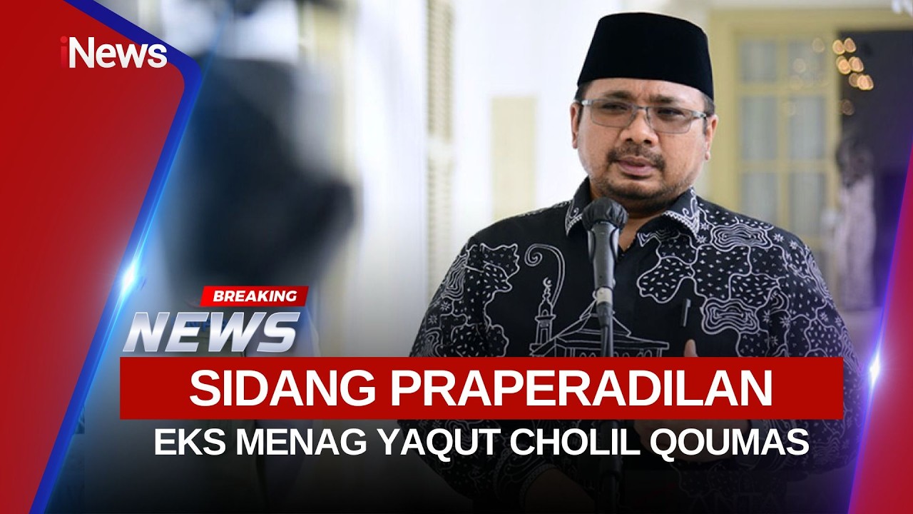 🔴BREAKING NEWS SIDANG PRAPERADILAN EKS MENAG YAQUT CHOLIL QOUMAS (24/02)