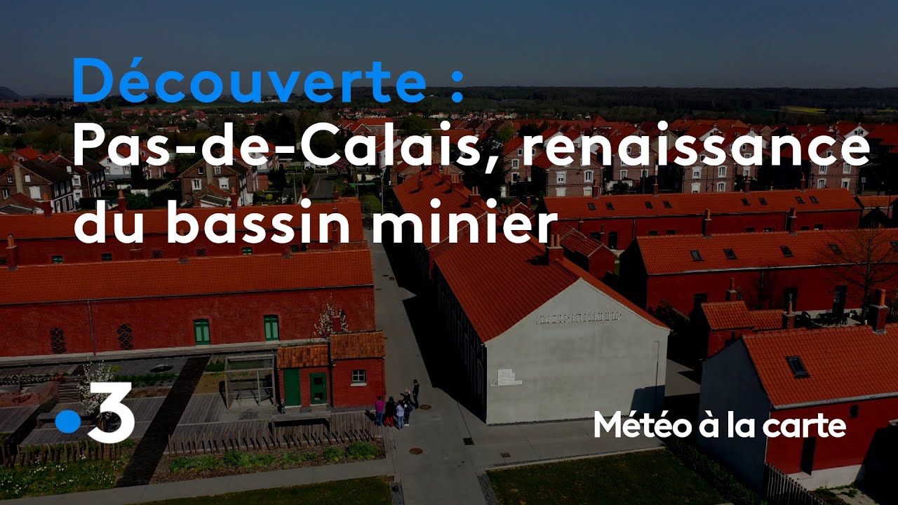 Pas-de-Calais, la renaissance du bassin minier - Météo à la carte