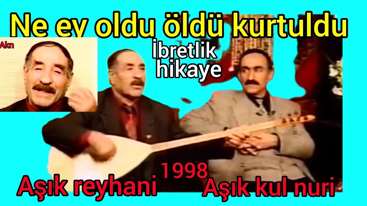Ne ey oldu öldü kurtuldu  - âşık Reyhani - kul nuri'nin konuğu- Abdullah hikayesi-indirmek yasaktır