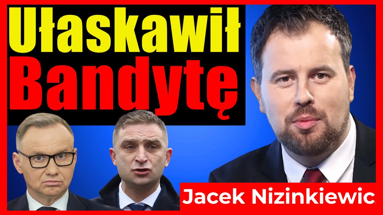 HAŃBA! PREZYDENT UŁASKAWIŁ BANDYTĘ. JACEK NIZINKIEWICZ OSTRO O BĄKIEWICZU i DUDZIE