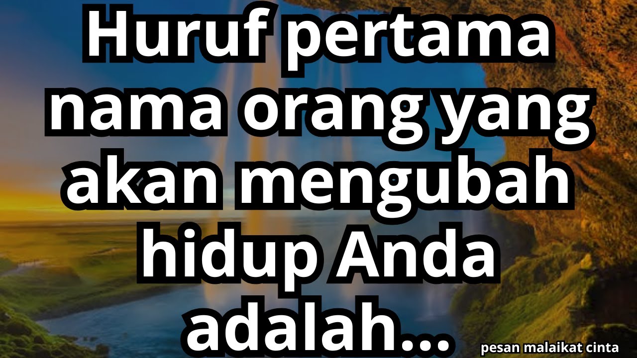 💌Huruf pertama nama orang yang akan mengubah hidup Anda adalah...