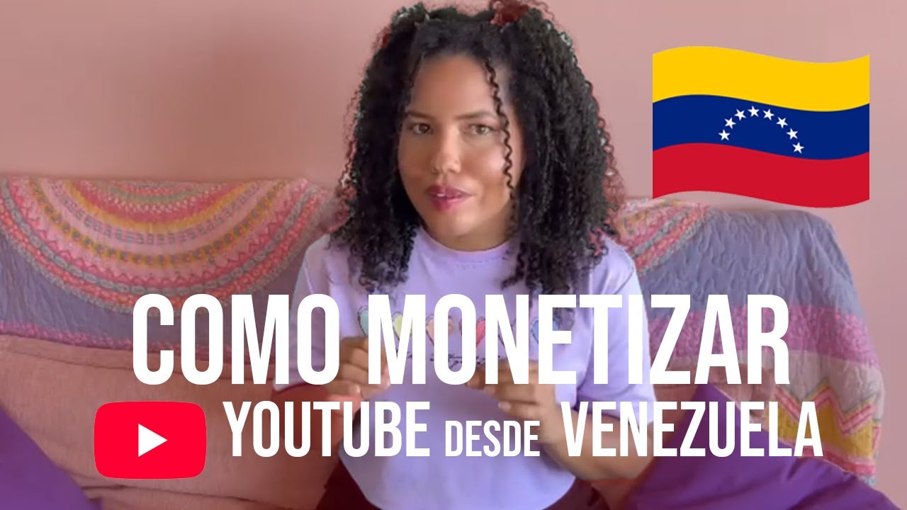 Como Monetizar un Canal de YOUTUBE desde VENEZUELA - Mi experiencia