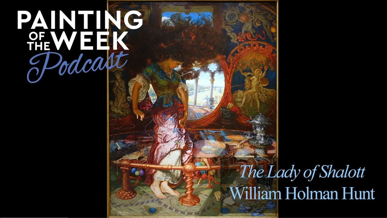 WILLIAM HOLMAN HUNT'S 'THE LADY OF SHALOTT' | PAINTING OF THE WEEK PODCAST | S2 E9