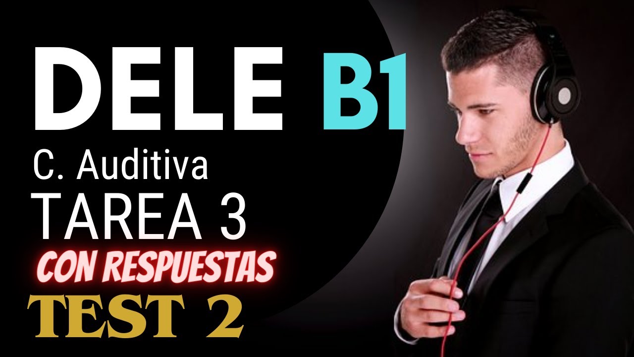 DELE B1 ЗАДАНИЕ 3 на понимание на слух, ТЕСТ 2 – испанский язык