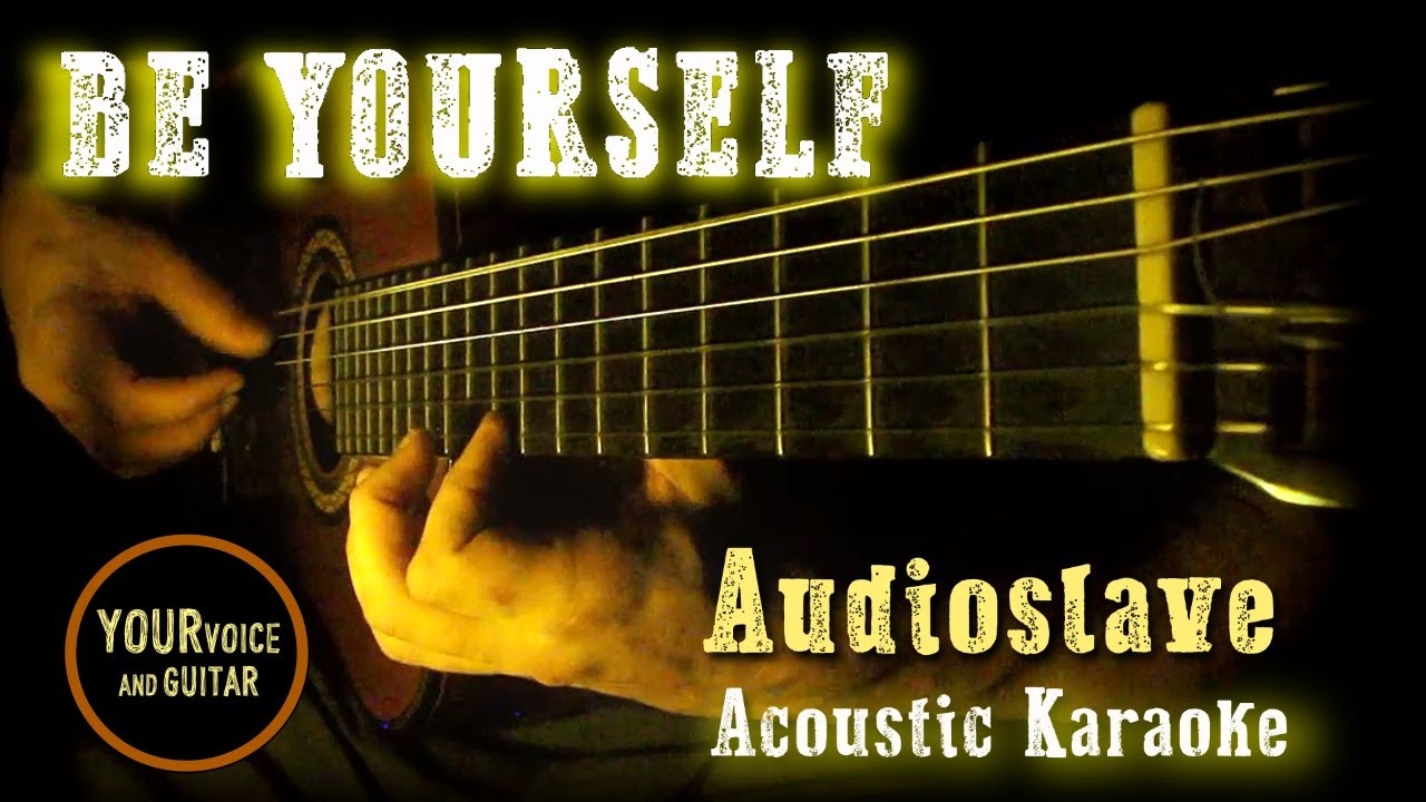 Audioslave -  Be yourself -  Acoustic Karaoke