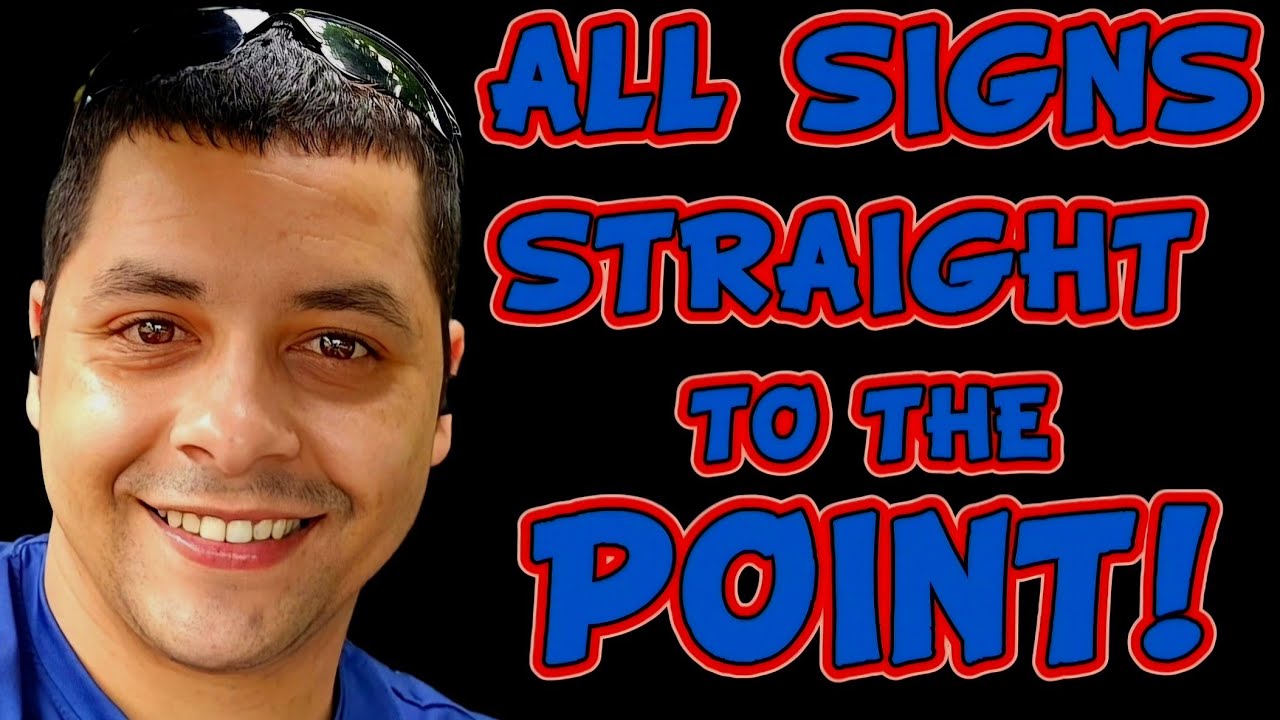 ALL SIGNS STRAIGHT TO THE POINT!