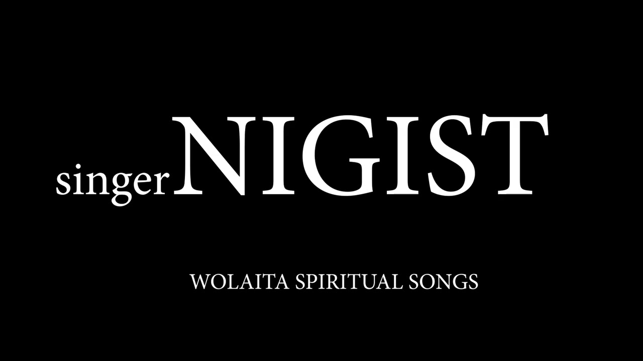 SINGER NIGIST WOLAITA SPIRITUAL SONGS