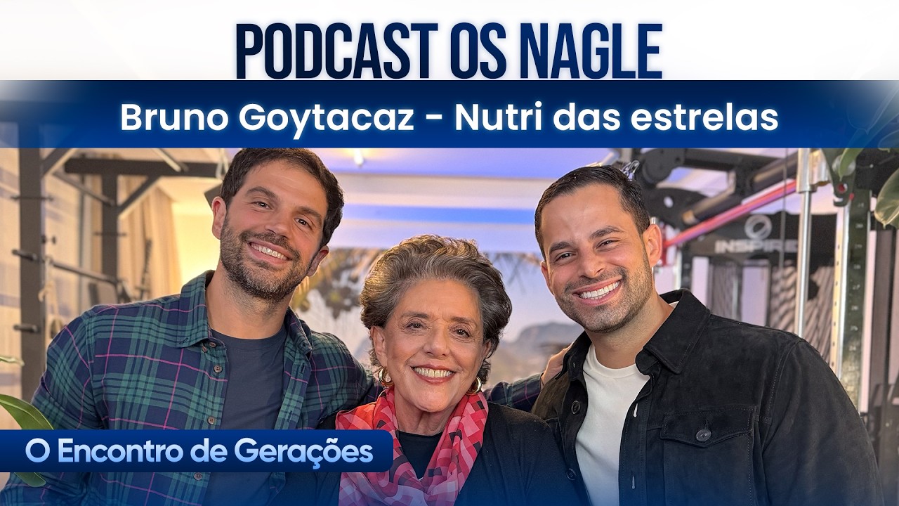 Bruno Goytacaz - Nutri das estrelas, Podcast Os Nagle, O Encontro de Gerações